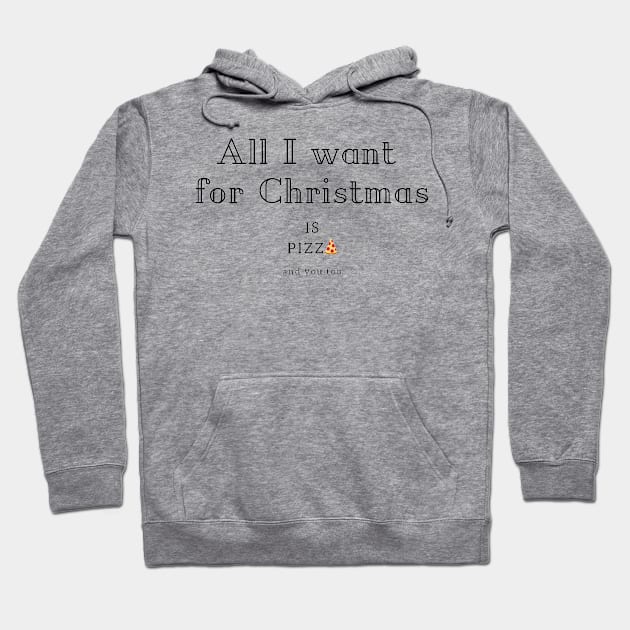 All I want for Christmas is Pizza Hoodie by iamkj